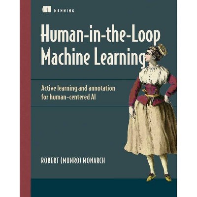 Human-In-The-Loop Machine Learning - by  Monarch (Paperback)