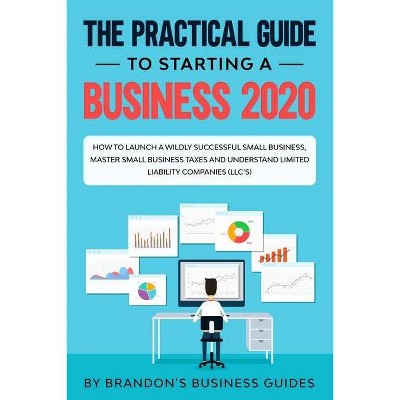 The Practical Guide to Starting a Business 2020 - by  Brandon's Business Guides (Paperback)