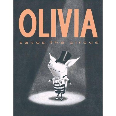 Olivia Saves the Circus - by  Ian Falconer (Hardcover)