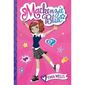 Mackenzie Blue - (MacKenzie Blue) by  Tina Wells (Paperback) - 1 of 1