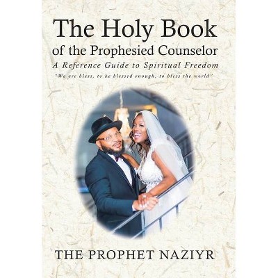 The Holy Book of the Prophesied Counselor - by  The Prophet Naziyr (Hardcover)