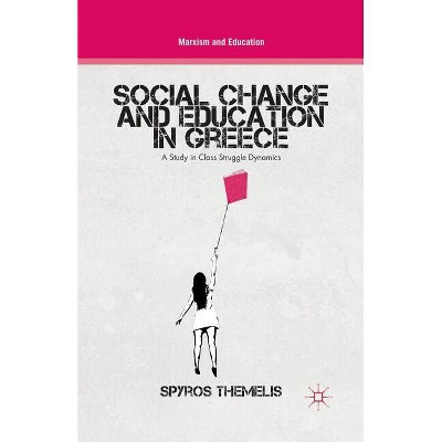 Social Change and Education in Greece - (Marxism and Education) by  S Themelis (Paperback)