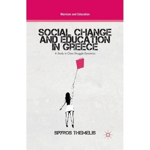 Social Change and Education in Greece - (Marxism and Education) by  S Themelis (Paperback) - 1 of 1