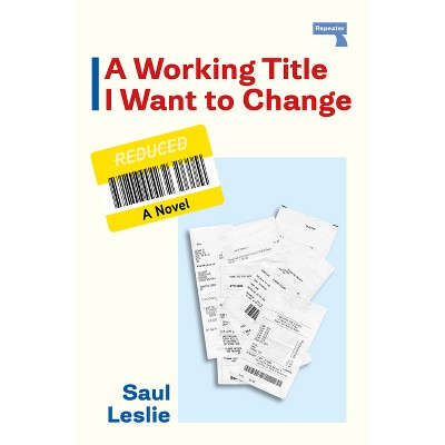 A Working Title I Want to Change - by  Saul Leslie (Paperback)