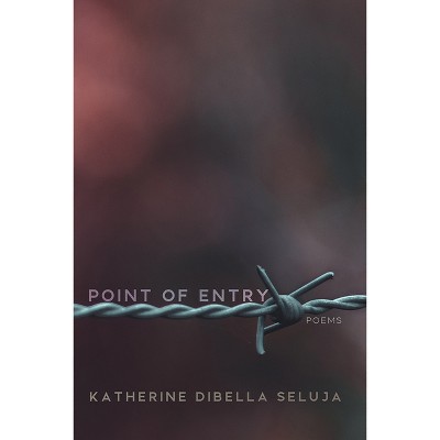 Point of Entry - (Mary Burritt Christiansen Poetry) by  Katherine Dibella Seluja (Paperback)