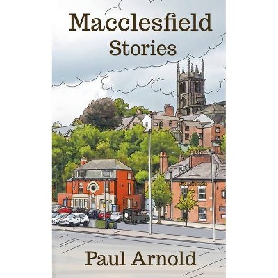 Macclesfield Stories - by  Paul Arnold (Paperback)