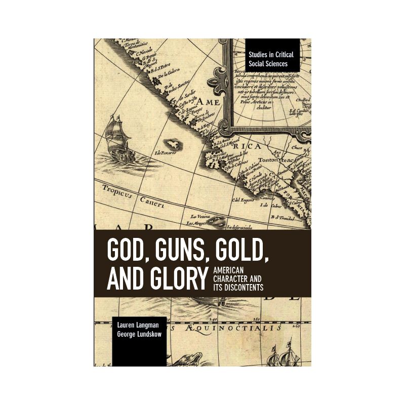 God, Guns, Gold and Glory - (Studies in Critical Social Sciences) by  Lauren Langman & George Lundskow (Paperback), 1 of 2