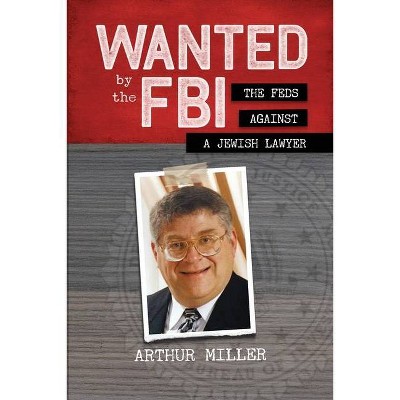 Wanted by the FBI - by  Arthur Miller (Paperback)