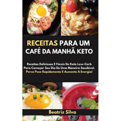 Receitas Para Um Café Da Manhã Keto[keto Breakfast Recipes] - by  Beatriz Silva (Hardcover)