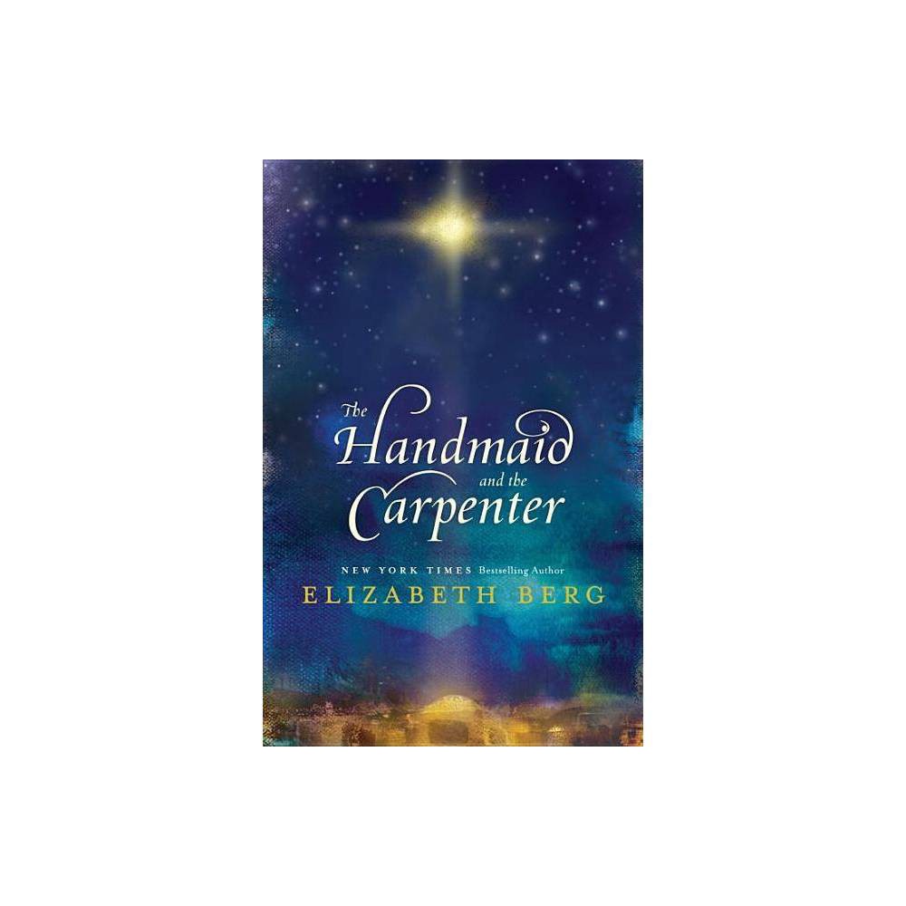 The Handmaid and the Carpenter - by Elizabeth Berg (Paperback) was $15.99 now $9.99 (38.0% off)