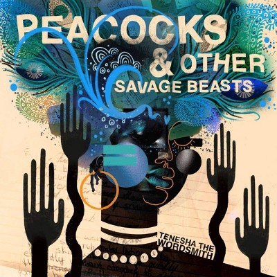 Tenesha The Wordsmith - Peacocks & Other Savage Beasts (CD)