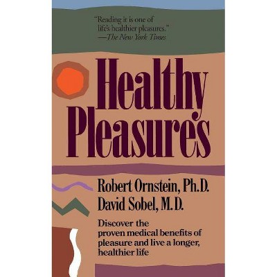 Healthy Pleasures - by  Robert E Ornstein & David Sobel (Paperback)