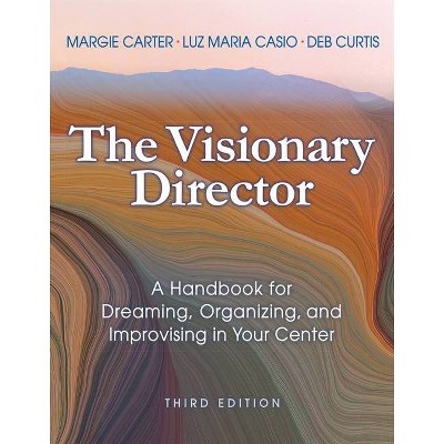 The Visionary Director, Third Edition - 3rd Edition by  Margie Carter & Luz Maria Casio & Deb Curtis (Paperback)