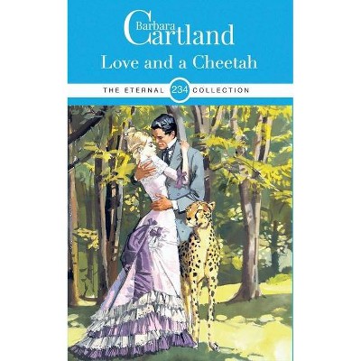 234. Love and The Cheetah - (Eternal Collection) by  Barbara Cartland (Paperback)