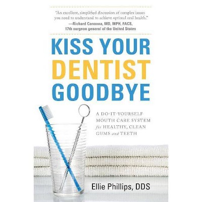 Kiss Your Dentist Goodbye - by  Ellie Phillips (Paperback)