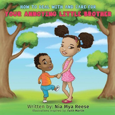 How To Deal With And Care For Your Annoying Little Brother - by  Nia Mya Reese (Paperback)