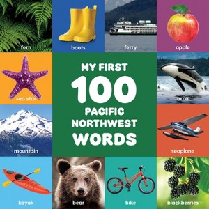 My First 100 Pacific Northwest Words - by  Little Bigfoot (Board Book) - 1 of 1