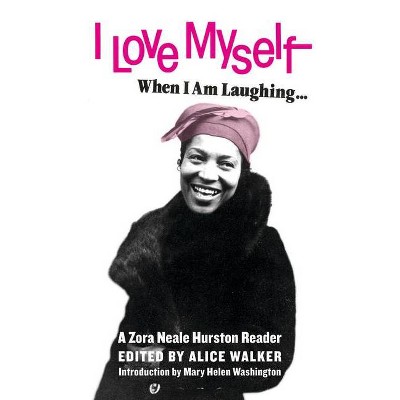 I Love Myself When I Am Laughing... and Then Again When I Am Looking Mean and Impressive - by  Zora Neale Hurston (Paperback)