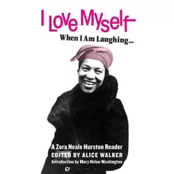 I Love Myself When I Am Laughing... and Then Again When I Am Looking Mean and Impressive - by  Zora Neale Hurston (Paperback)