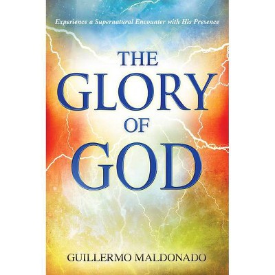 Glory of God - by  Guillermo Maldonado (Paperback)