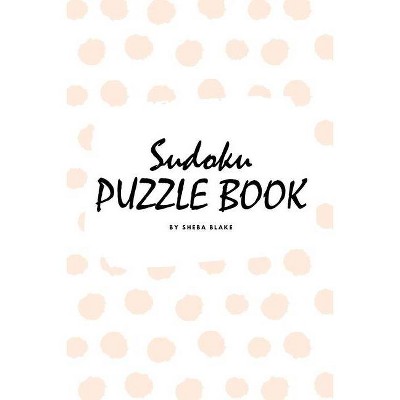 Sudoku Puzzle Book for Teens and Young Adults (6x9 Puzzle Book / Activity Book) - (Sudoku Puzzle Book for Teens and Young Adults (6x9)) (Paperback)