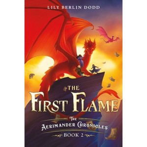 The First Flame - (Aerimander Chronicles) by  Lily Berlin Dodd (Hardcover) - 1 of 1