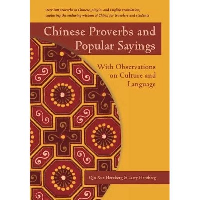 Chinese Proverbs and Popular Sayings - by  Qin Xue Herzberg & Larry Herzberg (Paperback)