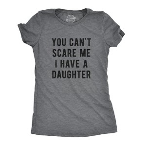 Womens You Cant Scare Me I Have A Daughter Tshirt Funny Parenting Tee - Crazy Dog Women's T Shirt - 1 of 4