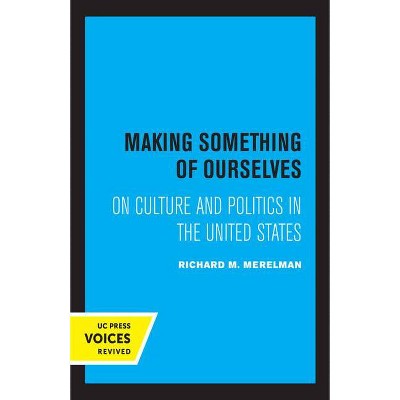 Making Something of Ourselves - by  Richard M Merelman (Paperback)