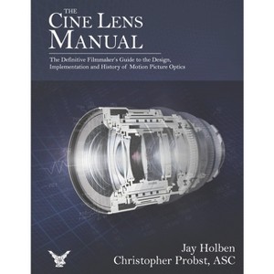 The Cine Lens Manual - by  Jay Holben & Christopher Probst Asc (Hardcover) - 1 of 1