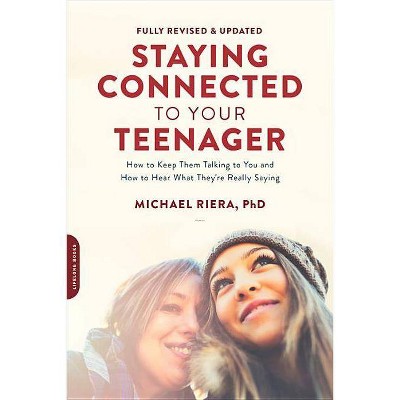 Staying Connected to Your Teenager, Revised Edition - by  Michael Riera (Paperback)