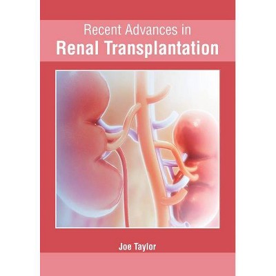 Recent Advances in Renal Transplantation - by  Joe Taylor (Hardcover)