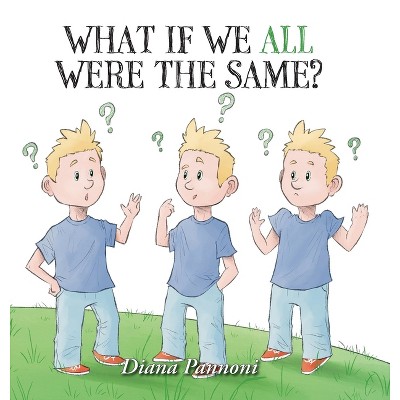 What If We All Were The Same? - by Diana Pannoni