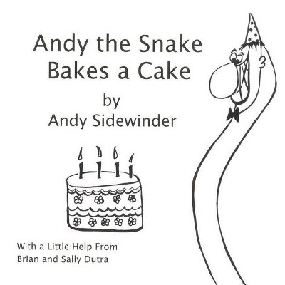 Andy the Snake Bakes a Cake - by  Sally Dutra & Brian Dutra (Hardcover)