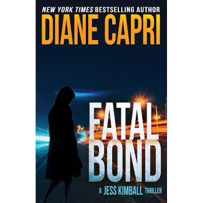 Fatal Bond - (The Jess Kimball Thrillers) by  Diane Capri & Nigel Blackwell (Paperback)
