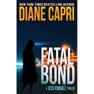 Fatal Bond - (The Jess Kimball Thrillers) by  Diane Capri & Nigel Blackwell (Paperback) - 1 of 1