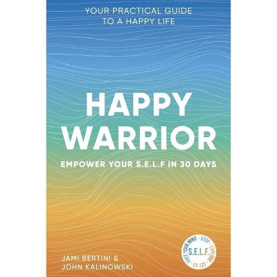 Happy Warrior - by  Jami Bertini & John Kalinowski (Paperback)