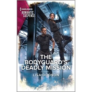 The Bodyguard's Deadly Mission - by  Lisa Dodson (Paperback) - 1 of 1
