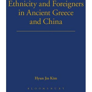 Ethnicity and Foreigners in Ancient Greece and China - by  Hyunjin Kim (Hardcover) - 1 of 1