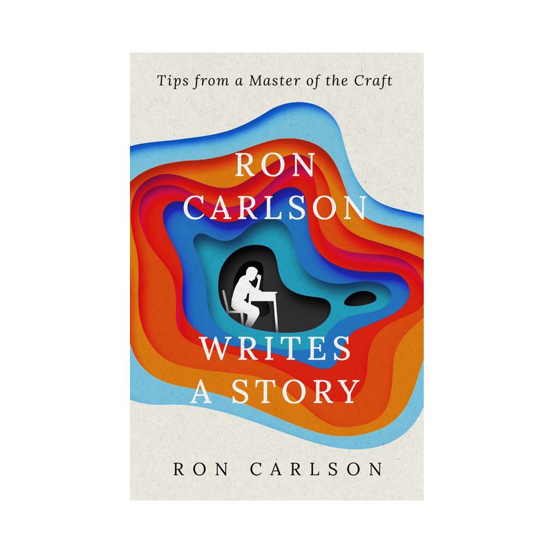 Ron Carlson Writes a Story - (Paperback), 1 of 2
