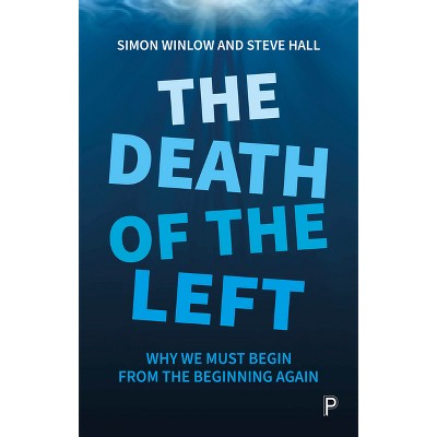 The Death of the Left - by  Simon Winlow & Steve Hall (Paperback)