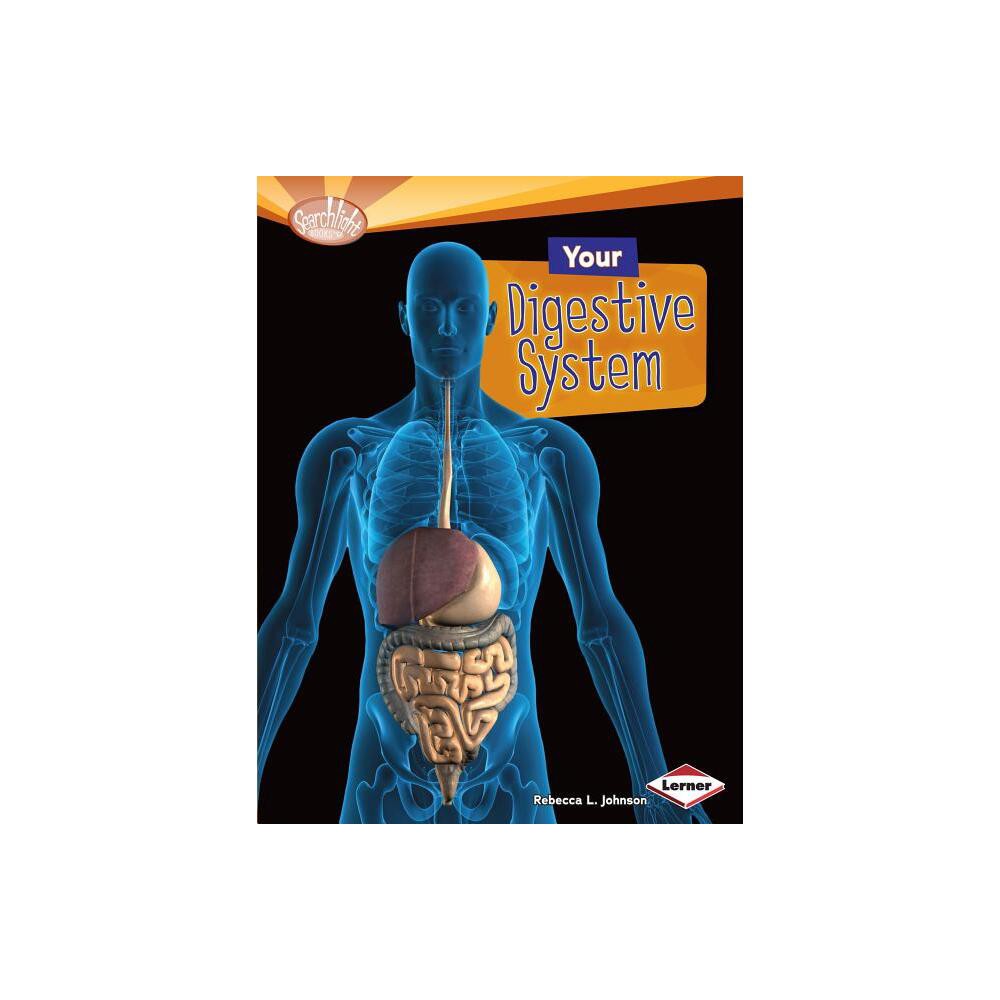 Your Digestive System - (Searchlight Books (TM) -- How Does Your Body Work?) by Rebecca L Johnson (Paperback)