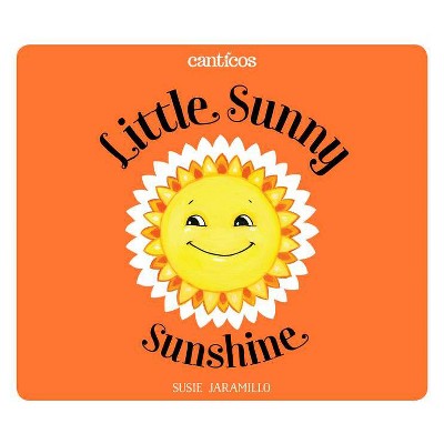 Little Sunny Sunshine / Sol Solecito - (Canticos) by  Susie Jaramillo (Board Book)