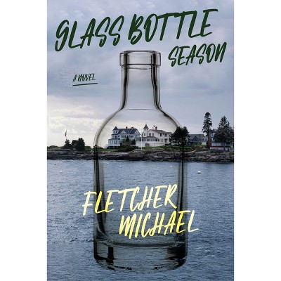 Glass Bottle Season - by  Fletcher Michael (Hardcover)