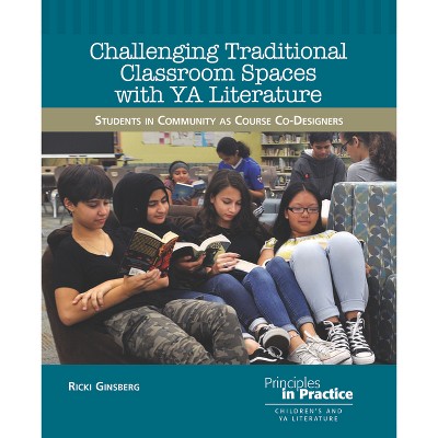 Challenging Traditional Classroom Spaces with Young Adult Literature - (Principles in Practice) by  Ricki Ginsberg (Paperback)