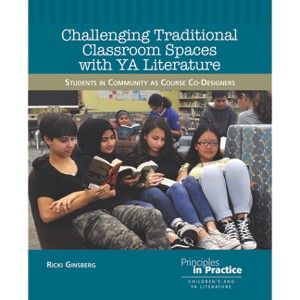Challenging Traditional Classroom Spaces with Young Adult Literature - (Principles in Practice) by  Ricki Ginsberg (Paperback) - 1 of 1