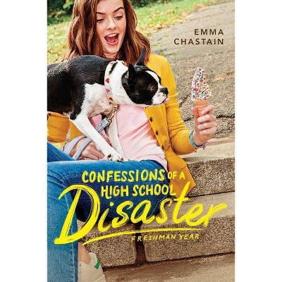 Confessions of High School Disaster Freshman Year - by Emma Chastain (Paperback)