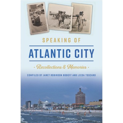 Speaking of Atlantic City - (American Chronicles) by  Janet Robinson Bodoff & Leesa Toscano (Paperback)