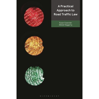 A Practical Approach to Road Traffic Law - (Criminal Practice) by  Susan Cavender & Alistair Haggerty (Paperback)