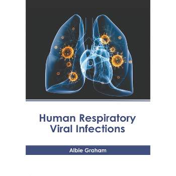 Human Respiratory Viral Infections - by  Albie Graham (Hardcover)